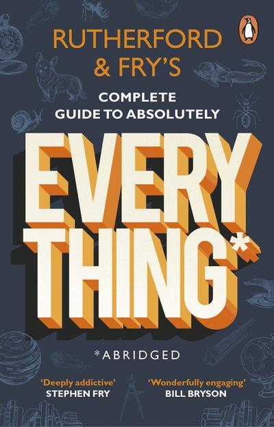 Rutherford and Fry’s Complete Guide to Absolutely Everything (Abridged)