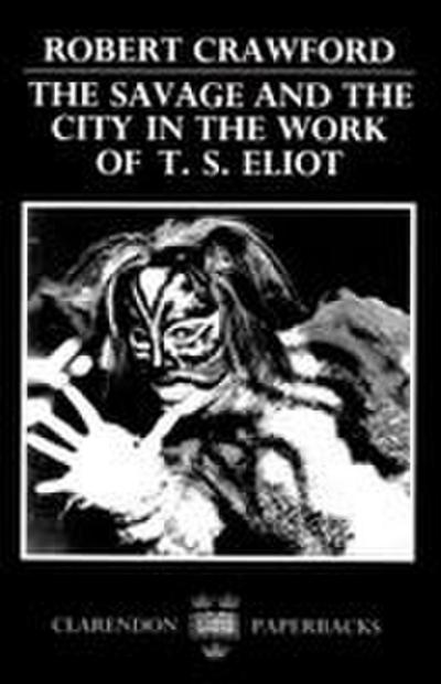 The Savage and the City in the Work of T.S. Eliot