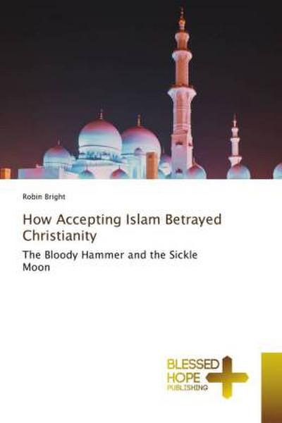 How Accepting Islam Betrayed Christianity