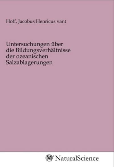 Untersuchungen über die Bildungsverhältnisse der ozeanischen Salzablagerungen