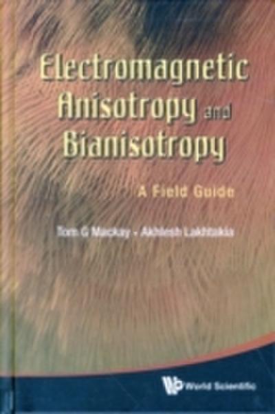 Electromagnetic Anisotropy And Bianisotropy: A Field Guide