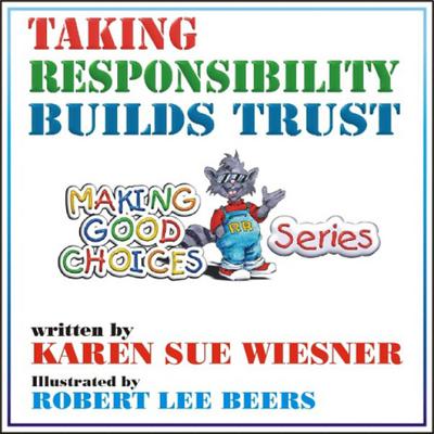 Taking Responsibility Builds Trust (Making Good Choices, #1)