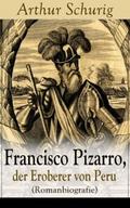 Francisco Pizarro, der Eroberer von Peru (Romanbio