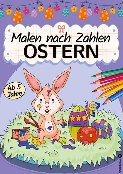 Ostern Malbuch Kinder - Malen nach Zahlen Ostern - Malbuch für Kinder Ostermalbuch - Ostern Malbuch für Kinder ab 6