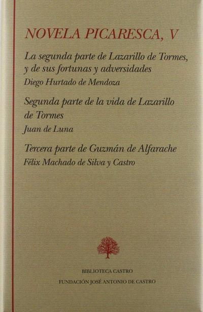 Novela picaresca V : : La segunda parte de Lazarillo de Tormes y de sus fortunas y adversidades; Segunda parte de la vida de Lazarillo de Tormes; Tercera parte de Guzmán de Alfarache