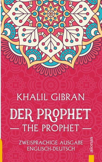 Der Prophet / The Prophet. Khalil Gibran. Zweisprachige Ausgabe Englisch-Deutsch