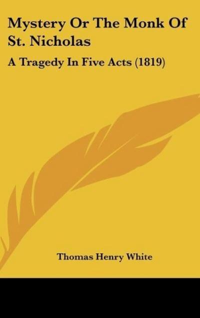 Mystery Or The Monk Of St. Nicholas - Thomas Henry White