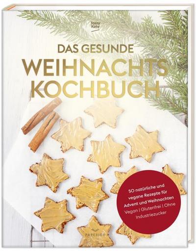 Tasty Katy - Das gesunde Weihnachtskochbuch