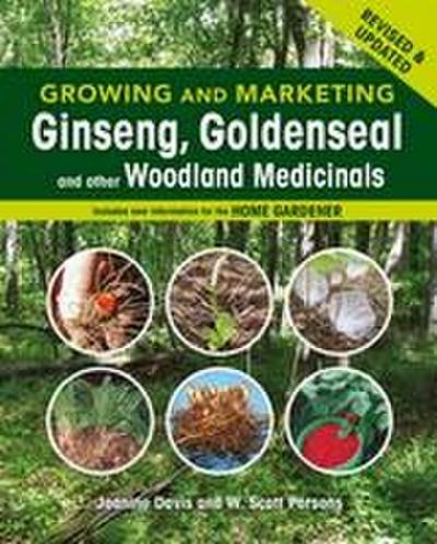 Growing and Marketing Ginseng, Goldenseal and Other Woodland Medicinals: 2nd Edition