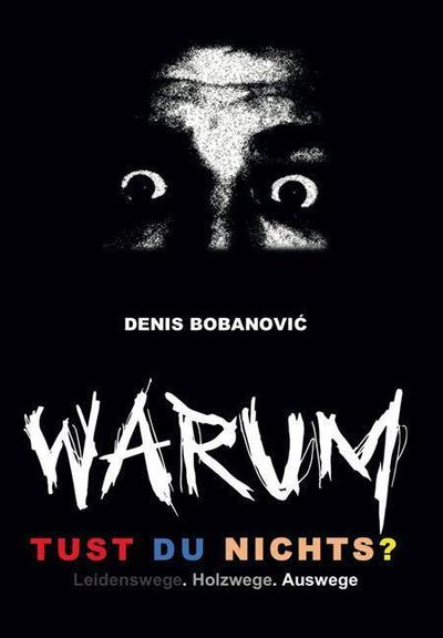 "Warum tust Du nichts?" - Leidenswege. Holzwege. Auswege