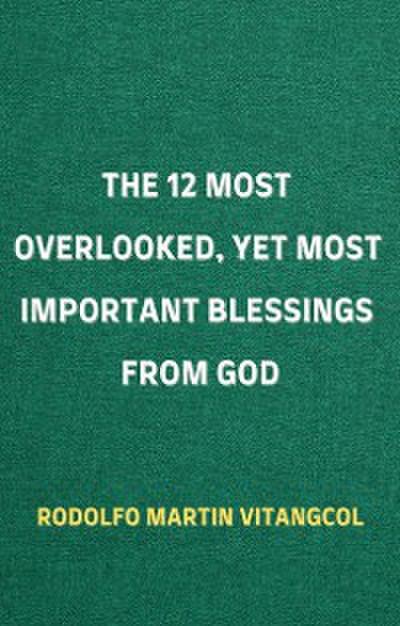 The 12 Most Overlooked, Yet Most Important Blessings from God