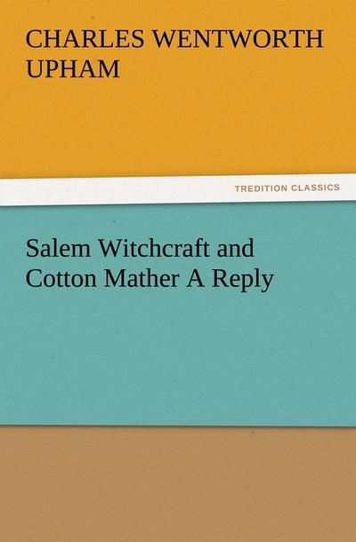 Salem Witchcraft and Cotton Mather A Reply