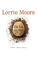 Ein Tor Zur Welt - Lorrie Moore