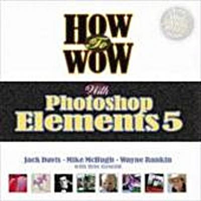How to Wow with Photoshop Elements 5 [Taschenbuch] by Davis, Jack
