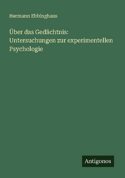 Über das Gedächtnis: Untersuchungen zur experimentellen Psychologie