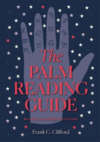 The Palm Reading Guide : Reveal the secrets of the tell tale hand