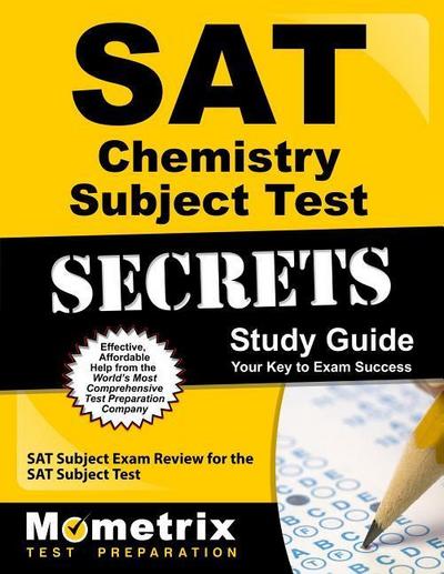 SAT Chemistry Subject Test Secrets Study Guide: SAT Subject Exam Review for the SAT Subject Test