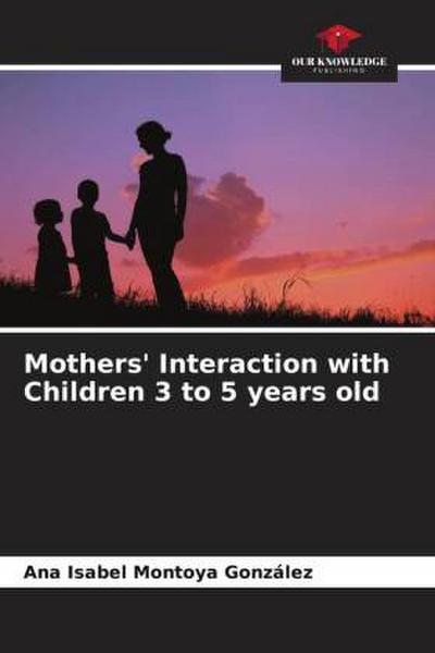 Mothers’ Interaction with Children 3 to 5 years old