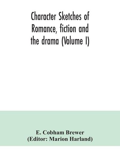 Character sketches of romance, fiction and the drama (Volume I)