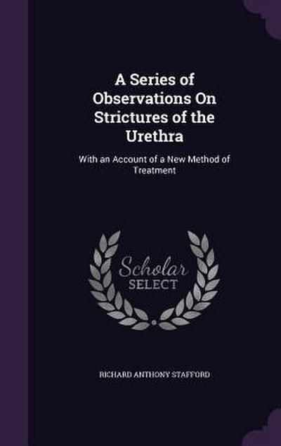 A Series of Observations On Strictures of the Urethra