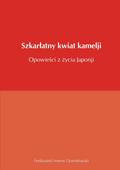 Szkar¿atny kwiat kamelji opowie¿ci z ¿ycia Japonji