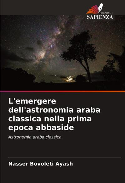 L’emergere dell’astronomia araba classica nella prima epoca abbaside