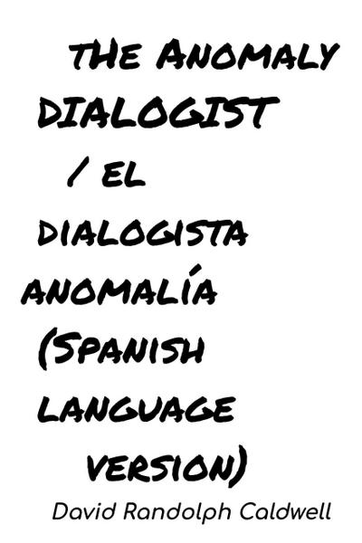 The Anomaly Dialogist /El Dialogista Anomalía ((Spanish language version))