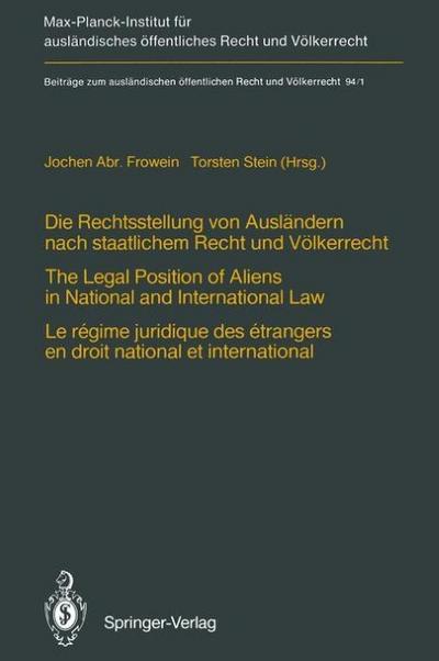 Die Rechtsstellung von Ausländern nach staatlichem Recht und Völkerrecht / The Legal Position of Aliens in National and International Law / Le régime juridique des étrangers en droit national et international