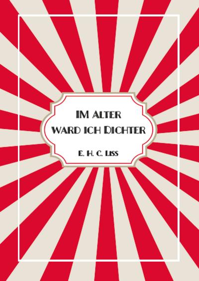 Im Alter ward ich DICHTER