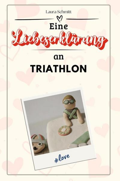 Eine Liebeserklärung an Triathlon - Die große Hommage - das perfekte Geschenk für Weihnachten und Geburtstag und jeden Anlass