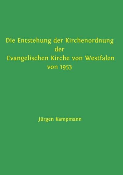 Die Entstehung der Kirchenordnung der Evangelischen Kirche von Westfalen von 1953