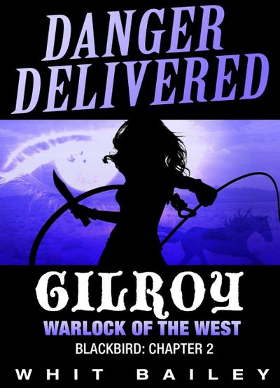 Danger Delivered: Gilroy - Warlock of the West, Blackbird: Chapter 2