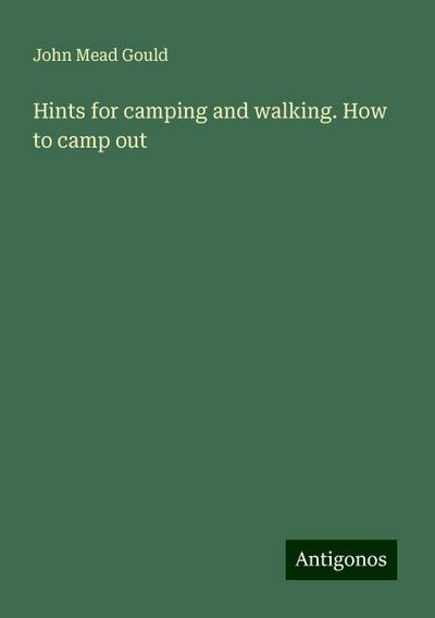 Hints for camping and walking. How to camp out