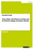 Tokyo Saiban. Das Tribunal von Tokyo und die fehlende Anklage des Kaisers Hirohito