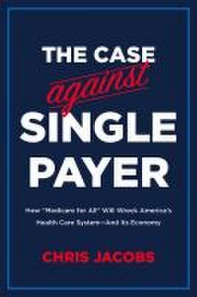 Jacobs, C: Case Against Single Payer