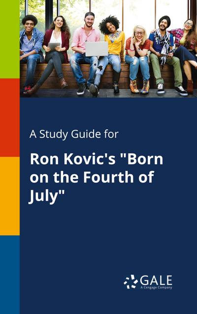 A Study Guide for Ron Kovic’s "Born on the Fourth of July"