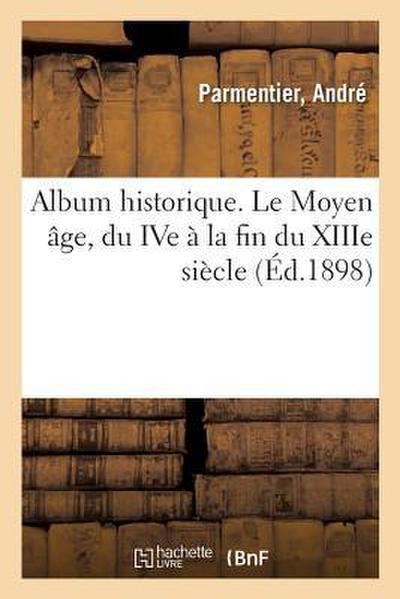 Album Historique. Le Moyen Âge, Du Ive À La Fin Du Xiiie Siècle