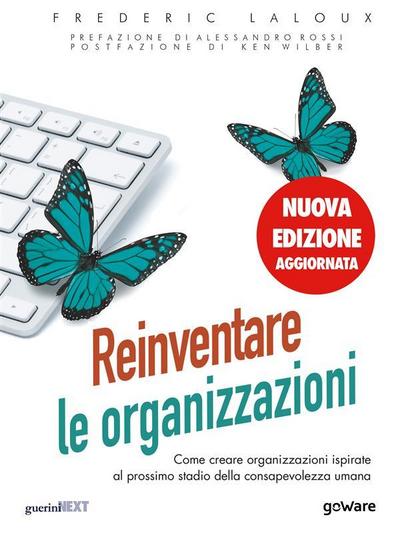 Reinventare le organizzazioni (Nuova edizione aggiornata). Come creare organizzazioni ispirate al prossimo stadio della consapevolezza umana