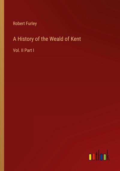 A History of the Weald of Kent