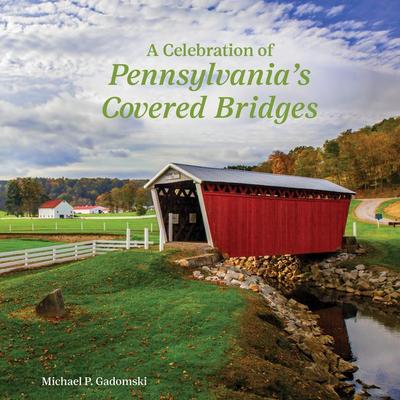 A Celebration of Pennsylvania’s Covered Bridges