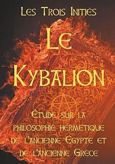 LE KYBALION : Etude sur la philosophie hermétique de l’ancienne Egypte et de l’ancienne Grèce