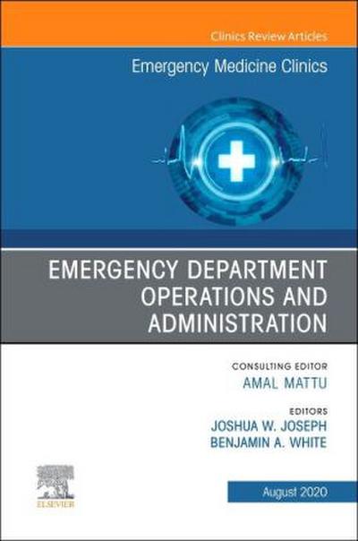 Emergency Department Operations and Administration, an Issue of Emergency Medicine Clinics of North America