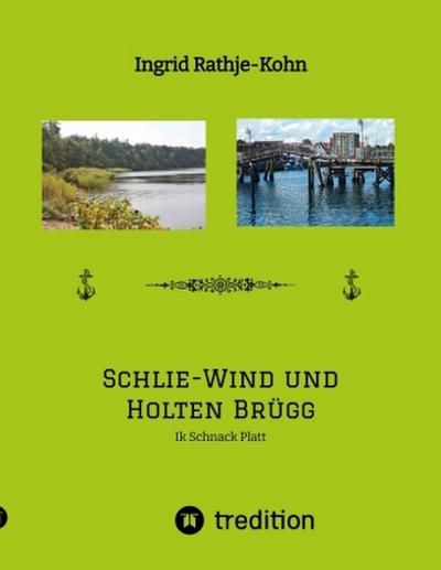 Schlie-Wind und Holten Brügg   Für Leser, die Plattdeutsch verstehen - oder es lernen wollen. Kleine, überschaubare Texte