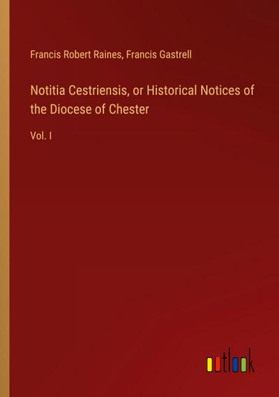 Notitia Cestriensis, or Historical Notices of the Diocese of Chester