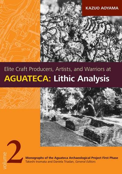 Elite Craft Producers, Artists, and Warriors at Aguateca: Lithic Analysis