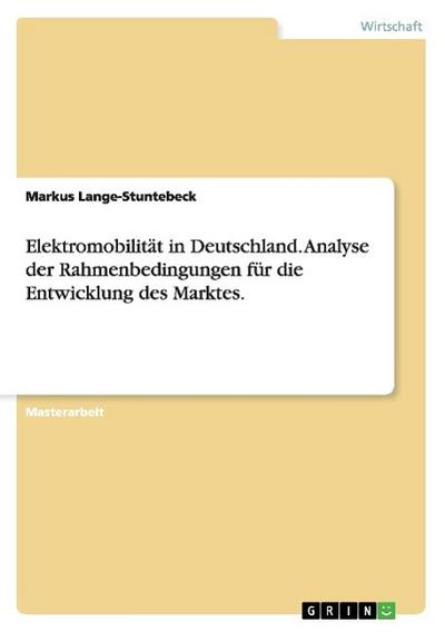 Elektromobilität in Deutschland. Analyse der Rahmenbedingungen für die Entwicklung des Marktes.