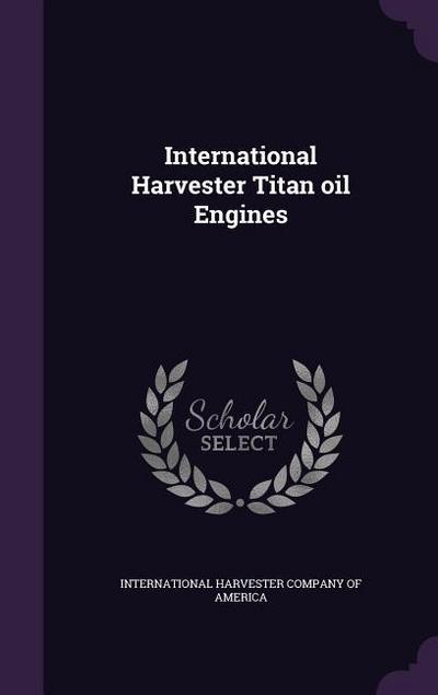 International Harvester Titan Oil Engines