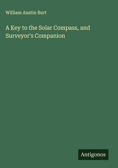 A Key to the Solar Compass, and Surveyor’s Companion