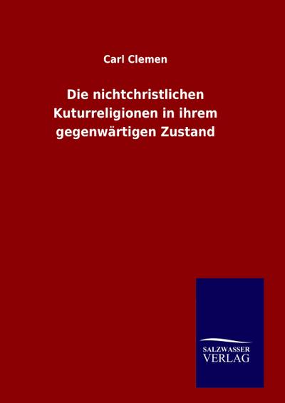 Die nichtchristlichen Kuturreligionen in ihrem gegenwärtigen Zustand