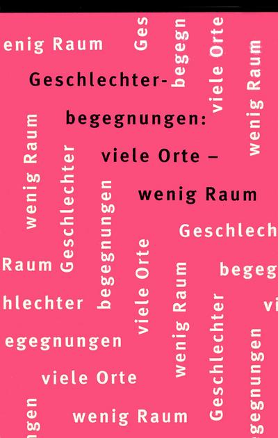 Geschlechterbegegnungen: viele Orte - wenig Raum